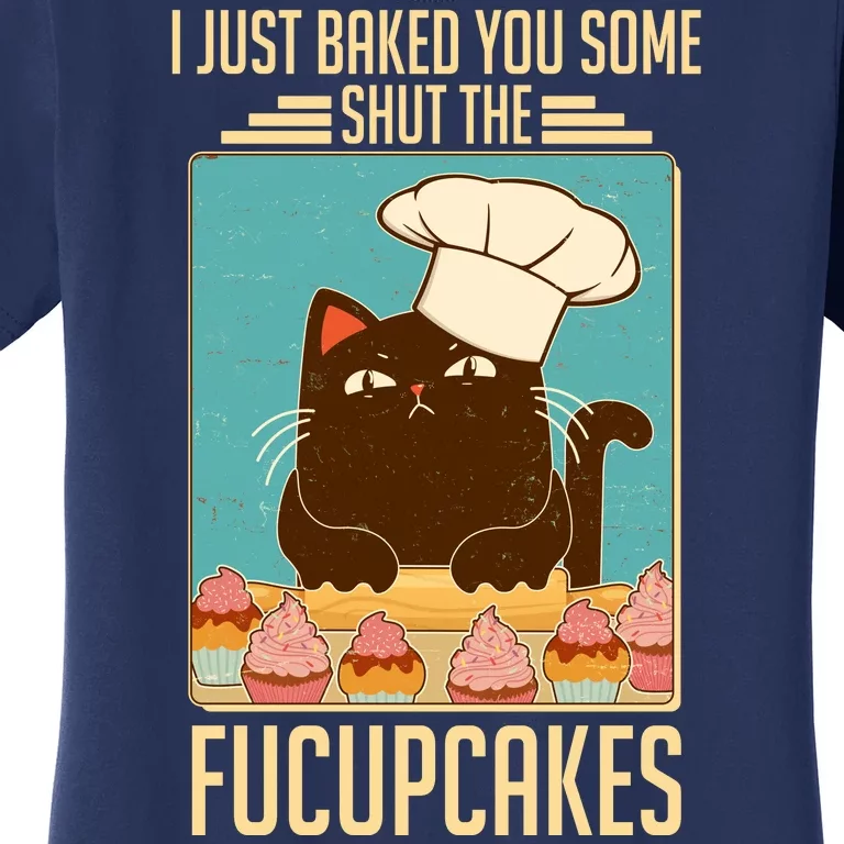 I Just Baked You Some Shut The Fucupcakes Cat Women's T-Shirt