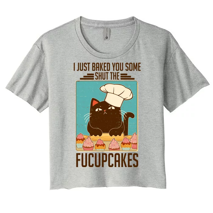 I Just Baked You Some Shut The Fucupcakes Cat Women's Crop Top Tee