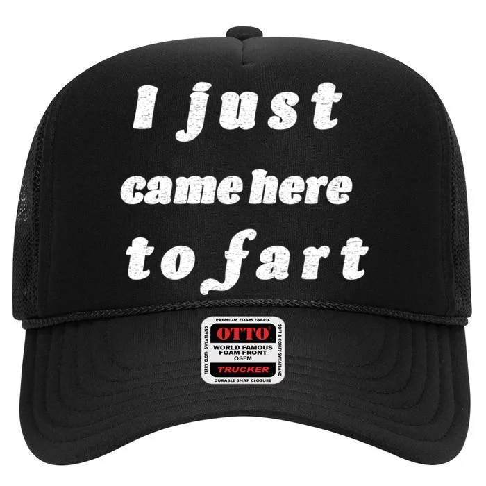 I Just Came Here To Fart High Crown Mesh Trucker Hat