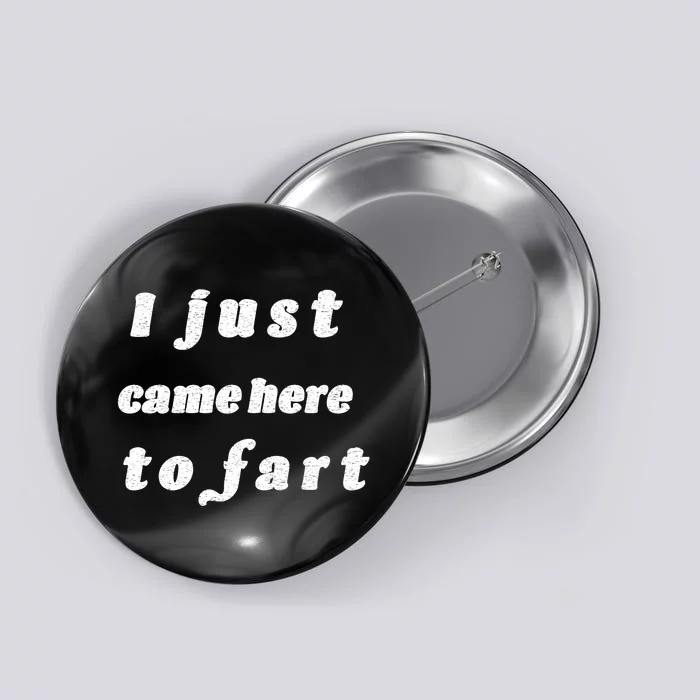 I Just Came Here To Fart Button