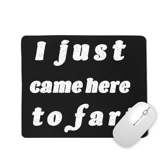 I Just Came Here To Fart Mousepad