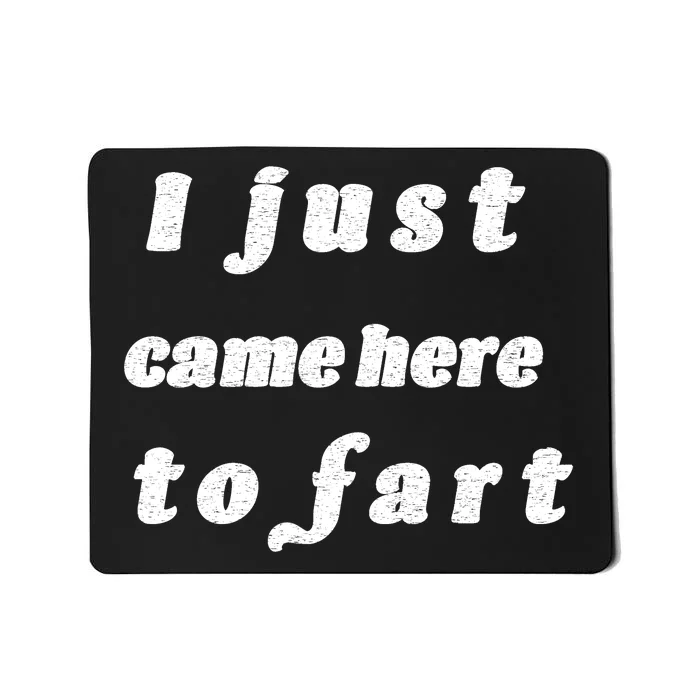 I Just Came Here To Fart Mousepad