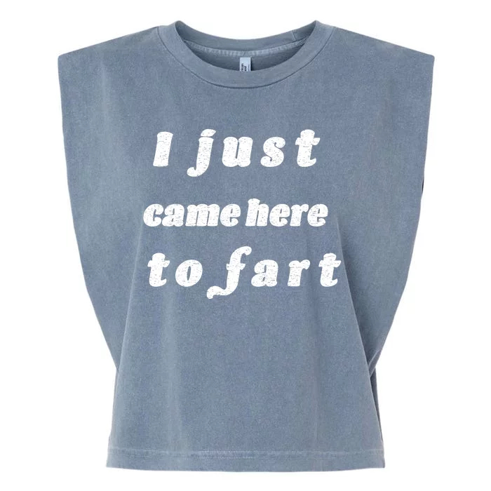 I Just Came Here To Fart Garment-Dyed Women's Muscle Tee