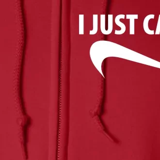 I Just Can't Funny Parody Full Zip Hoodie