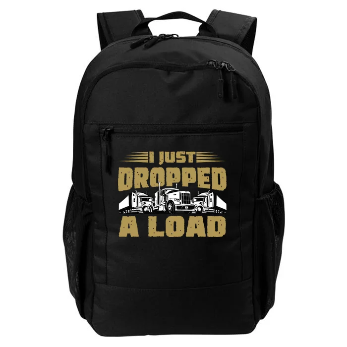 I Just Dropped A Load Trucking Daily Commute Backpack