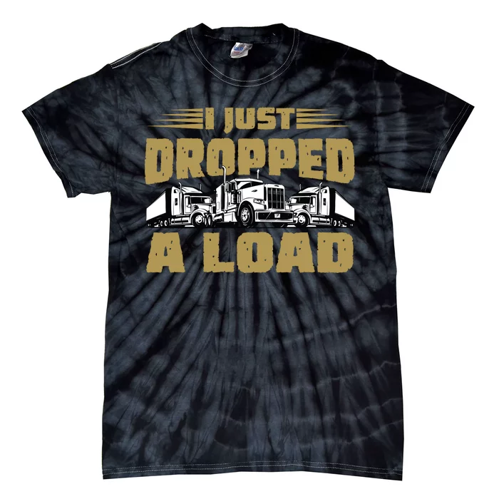 I Just Dropped A Load Trucking Tie-Dye T-Shirt