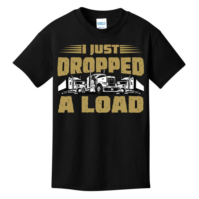 I Just Dropped A Load Trucking Kids T-Shirt