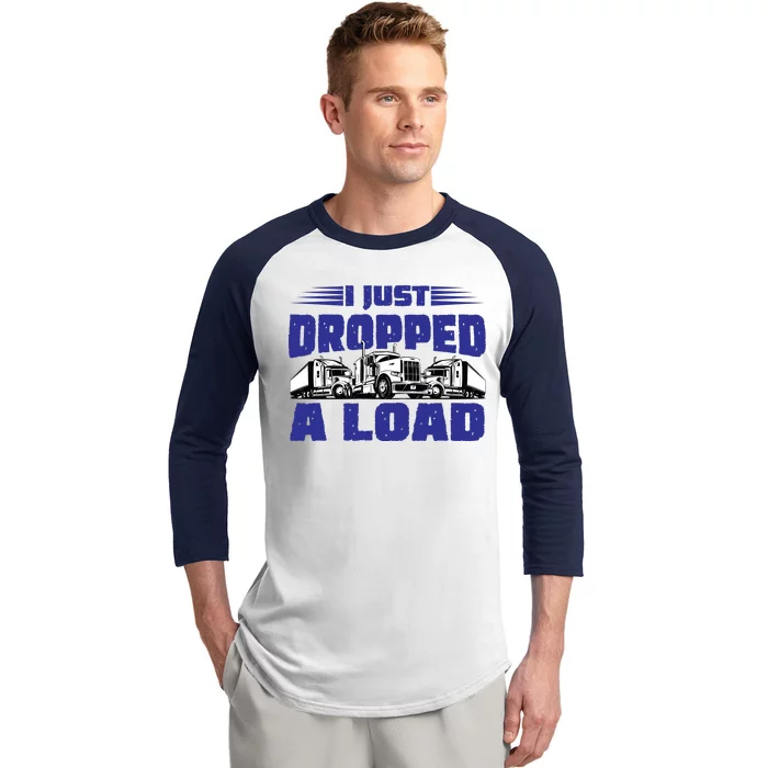 I Just Dropped A Load Trucking Baseball Sleeve Shirt