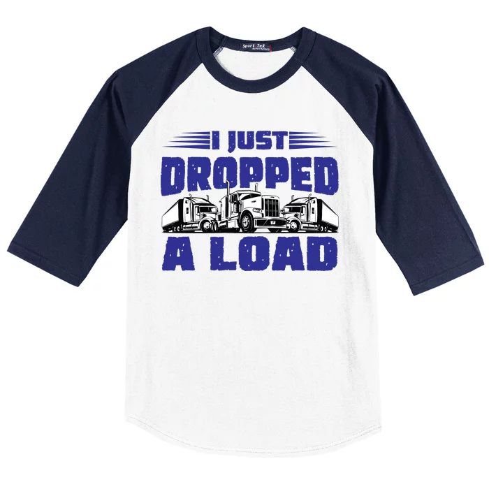 I Just Dropped A Load Trucking Baseball Sleeve Shirt