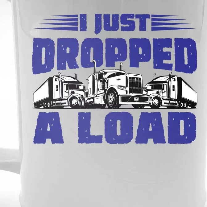 I Just Dropped A Load Trucking Front & Back Beer Stein