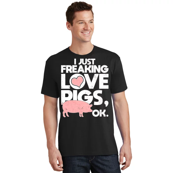 I Just Freaking Love Pigs OK T-Shirt