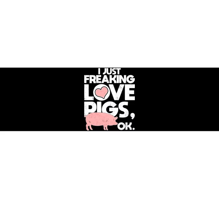 I Just Freaking Love Pigs OK Bumper Sticker