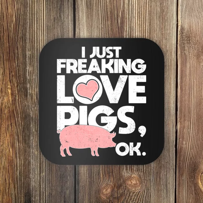 I Just Freaking Love Pigs OK Coaster