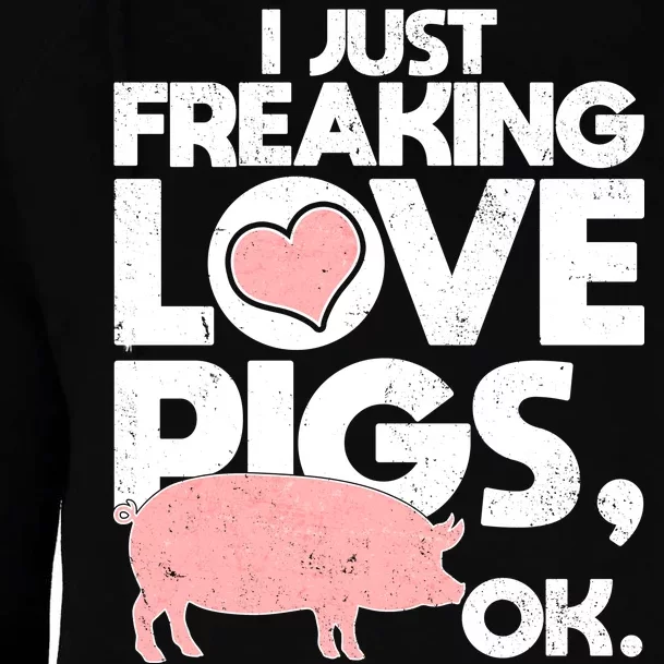 I Just Freaking Love Pigs OK Womens Funnel Neck Pullover Hood