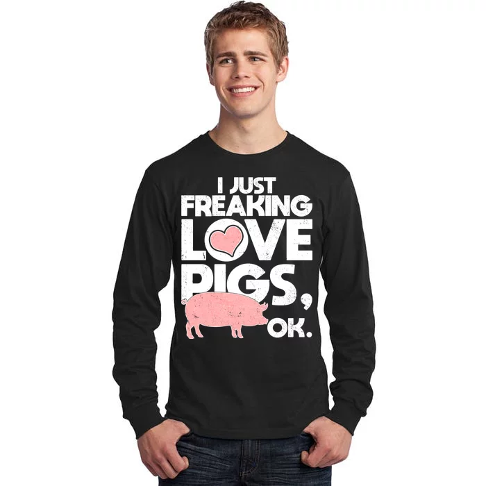 I Just Freaking Love Pigs OK Tall Long Sleeve T-Shirt