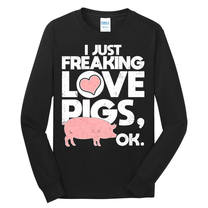 I Just Freaking Love Pigs OK Tall Long Sleeve T-Shirt