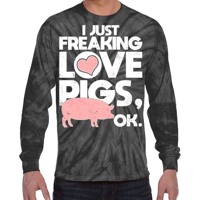 I Just Freaking Love Pigs OK Tie-Dye Long Sleeve Shirt