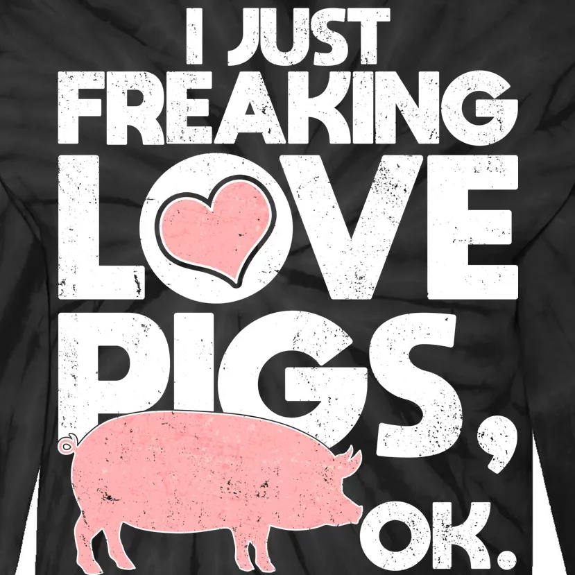 I Just Freaking Love Pigs OK Tie-Dye Long Sleeve Shirt