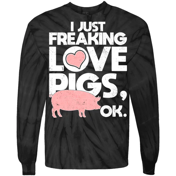 I Just Freaking Love Pigs OK Tie-Dye Long Sleeve Shirt