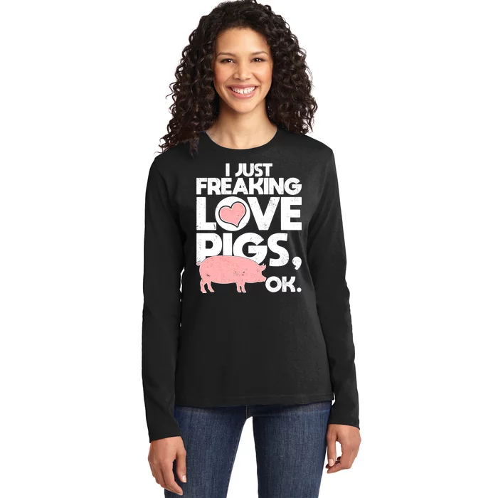 I Just Freaking Love Pigs OK Ladies Long Sleeve Shirt