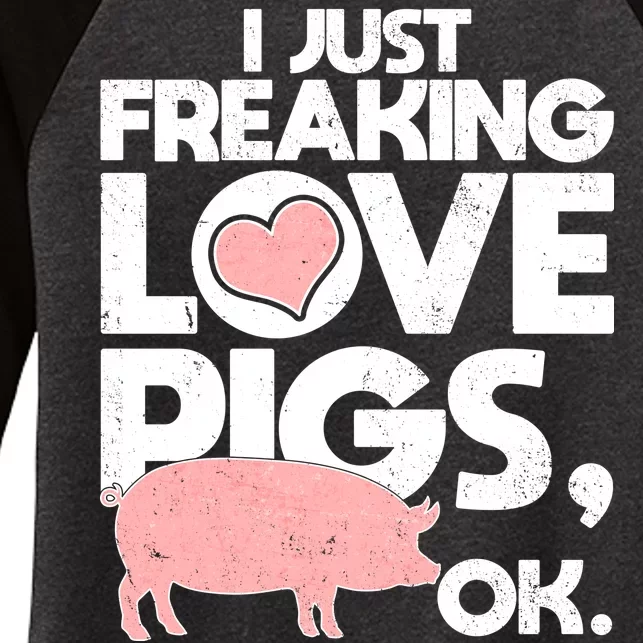 I Just Freaking Love Pigs OK Women's Tri-Blend 3/4-Sleeve Raglan Shirt