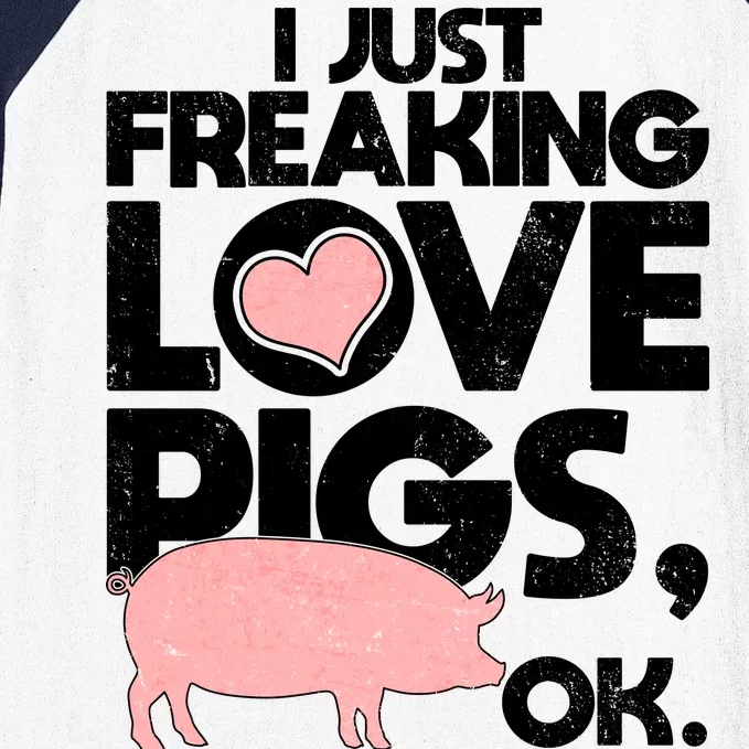 I Just Freaking Love Pigs OK Baseball Sleeve Shirt