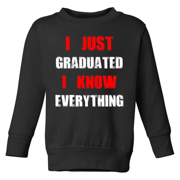 I Just Graduated I Know Everything Graduation Toddler Sweatshirt