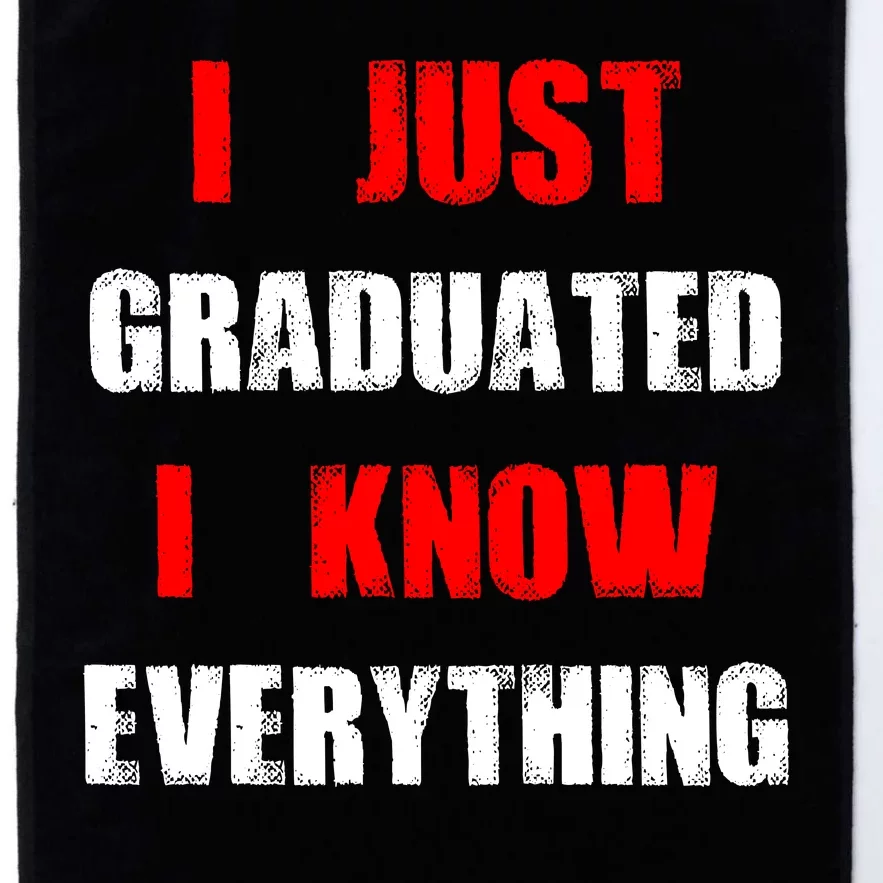 I Just Graduated I Know Everything Graduation Platinum Collection Golf Towel