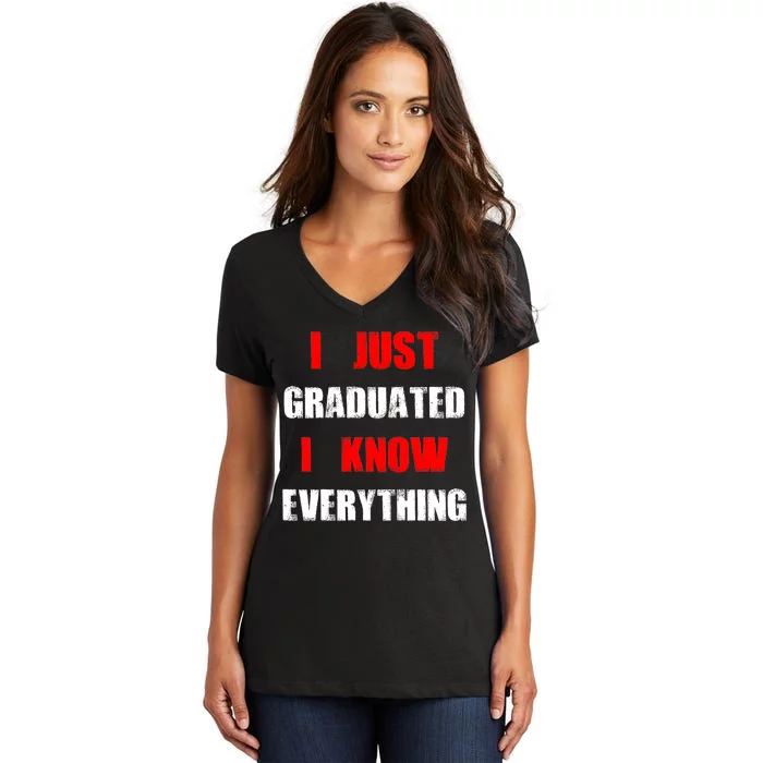 I Just Graduated I Know Everything Graduation Women's V-Neck T-Shirt