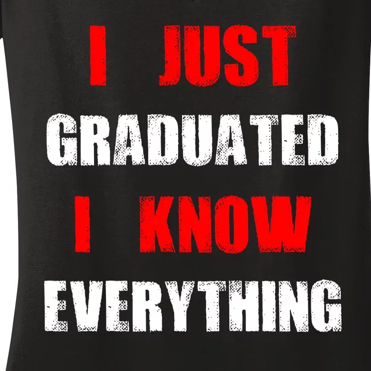 I Just Graduated I Know Everything Graduation Women's V-Neck T-Shirt