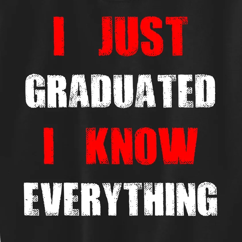 I Just Graduated I Know Everything Graduation Kids Sweatshirt