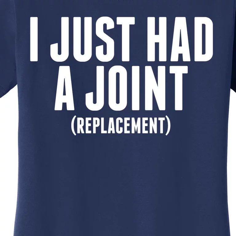 I Just Had A Joint Replacement Women's T-Shirt