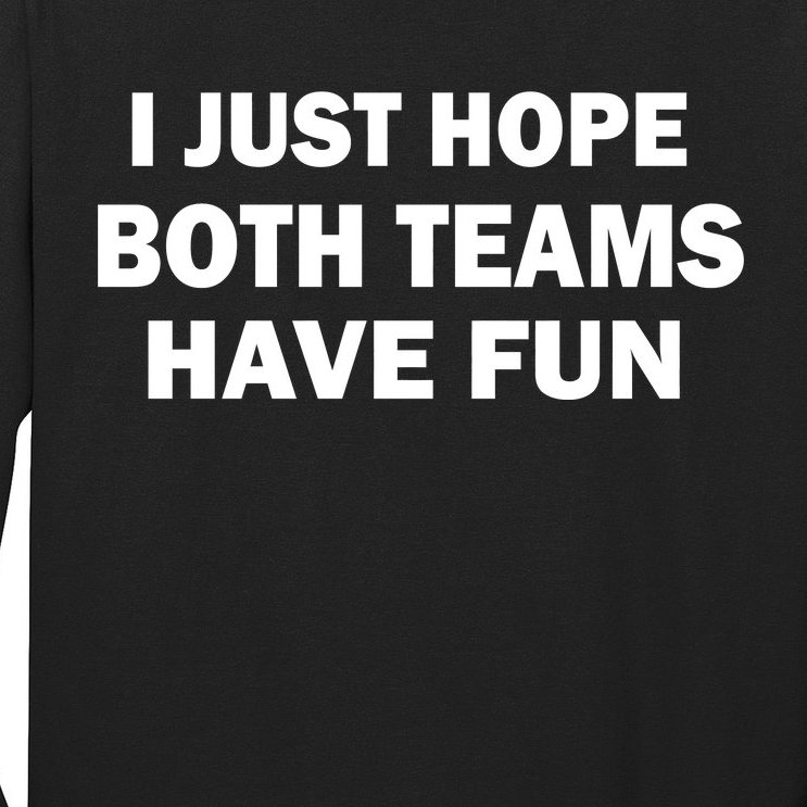 I Just Hope Both Teams Have Fun Long Sleeve Shirt