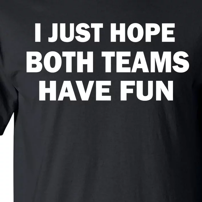 I Just Hope Both Teams Have Fun Funny Sports Team Sayings T-Shirt
