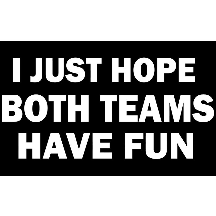 I Just Hope Both Teams Have Fun Bumper Sticker