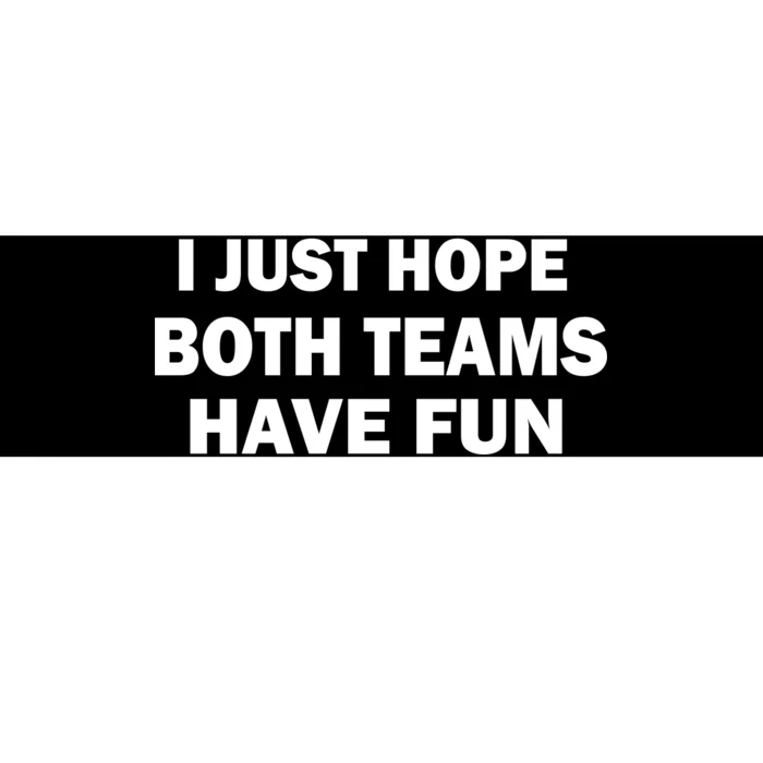 I Just Hope Both Teams Have Fun Bumper Sticker