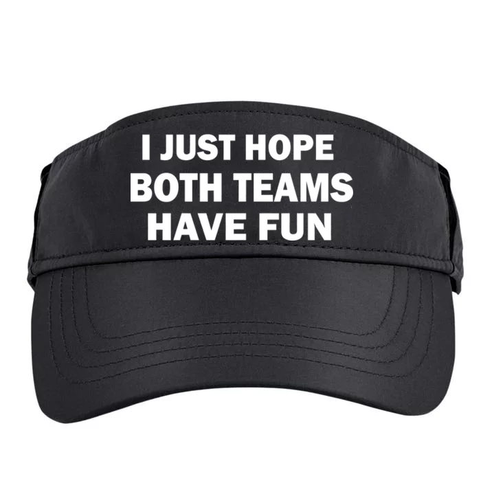 I Just Hope Both Teams Have Fun Adult Drive Performance Visor