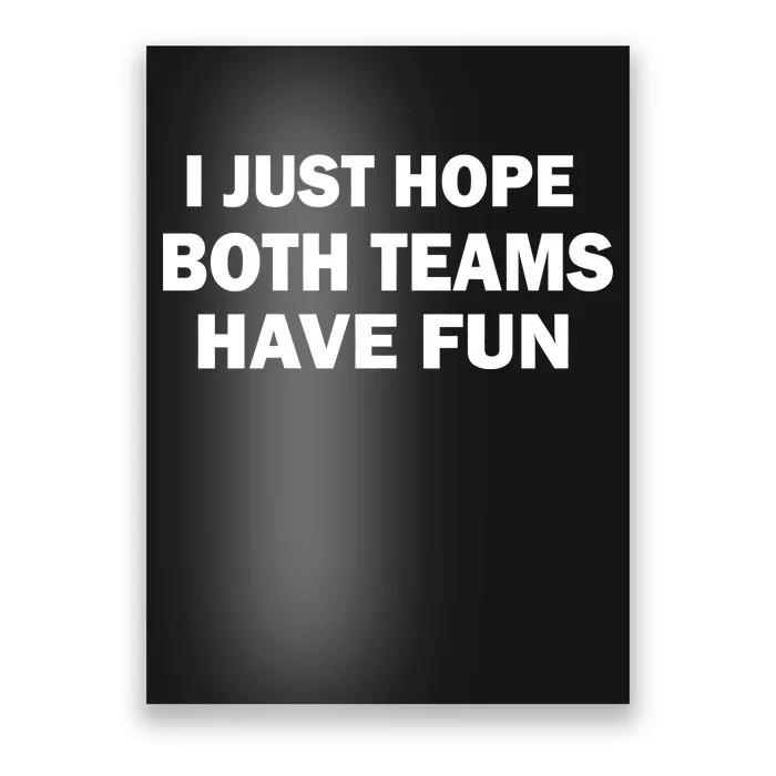 I Just Hope Both Teams Have Fun Poster