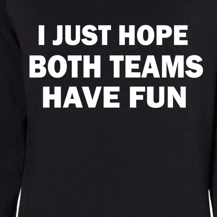 I Just Hope Both Teams Have Fun Womens California Wash Sweatshirt