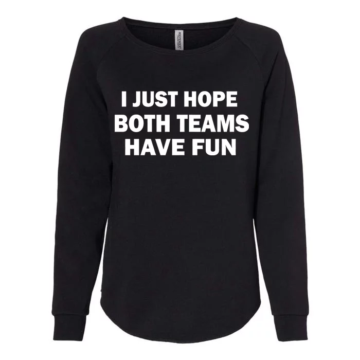 I Just Hope Both Teams Have Fun Womens California Wash Sweatshirt