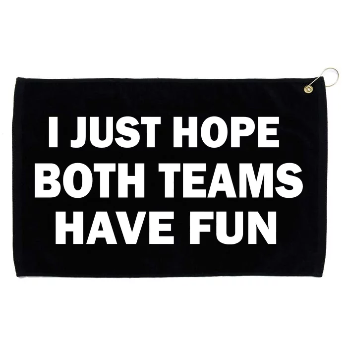 I Just Hope Both Teams Have Fun Grommeted Golf Towel