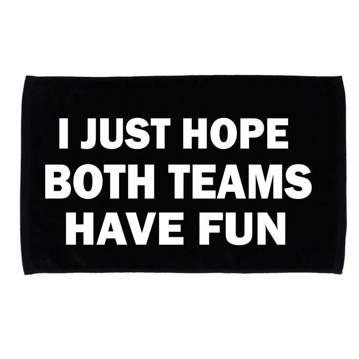 I Just Hope Both Teams Have Fun Microfiber Hand Towel