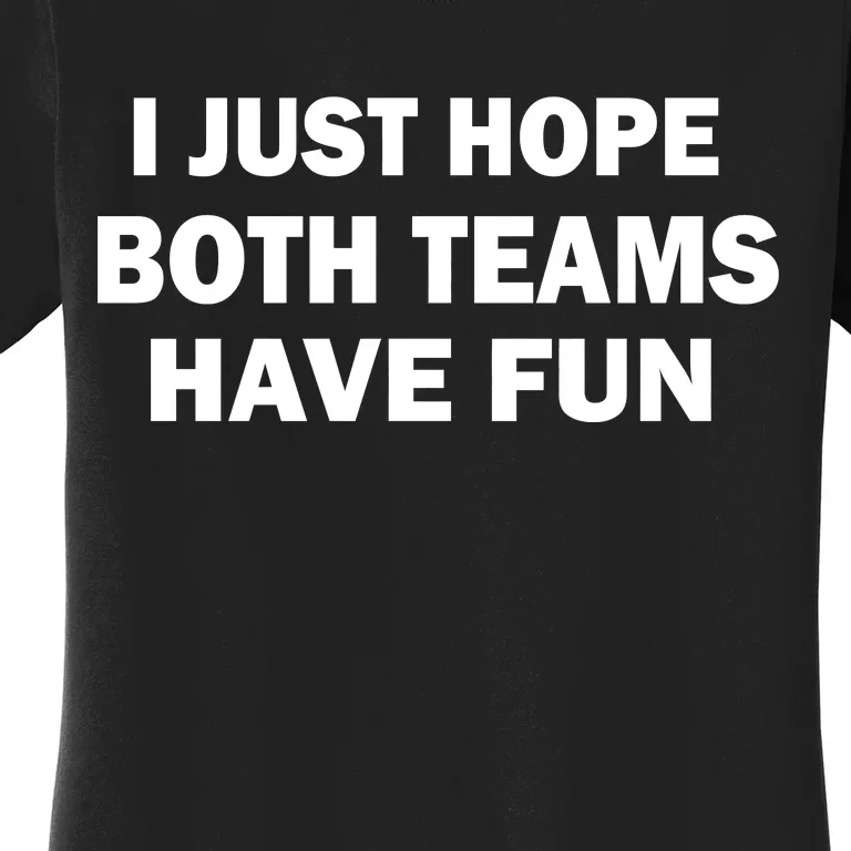 I Just Hope Both Teams Have Fun Women's T-Shirt