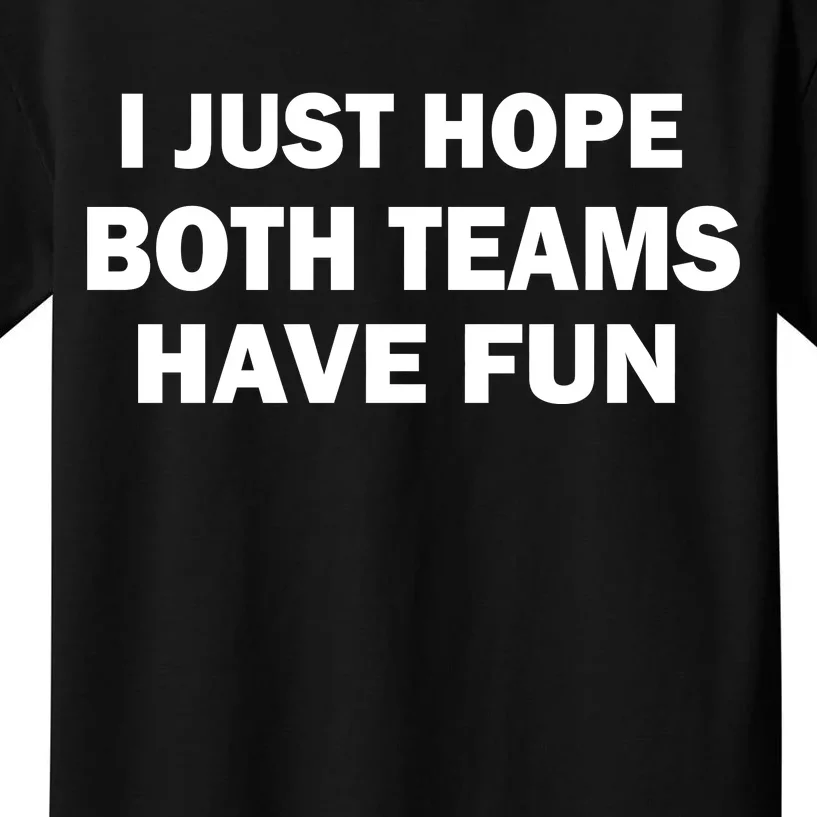 I Just Hope Both Teams Have Fun Kids T-Shirt