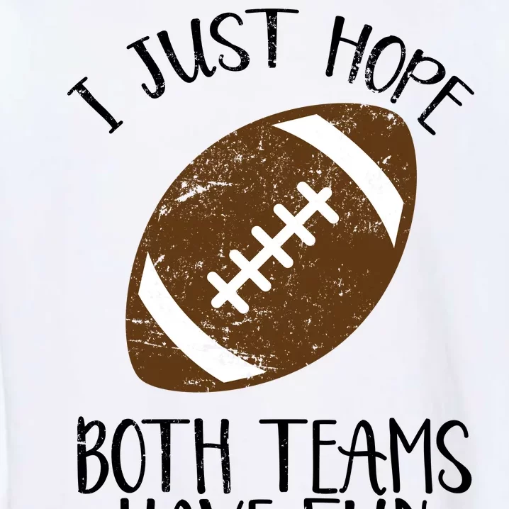 I Just Hope Both Teams Have Fun Football Garment-Dyed Sweatshirt