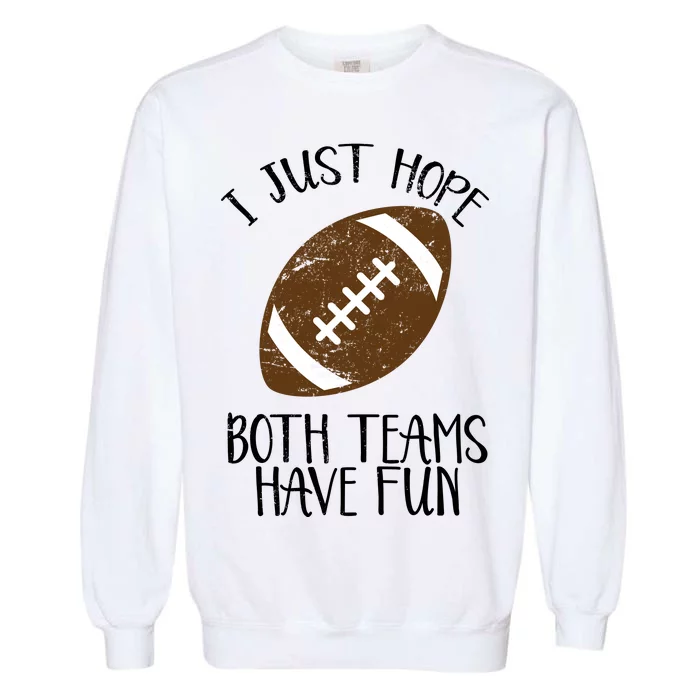 I Just Hope Both Teams Have Fun Football Garment-Dyed Sweatshirt