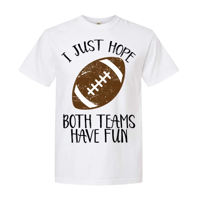 I Just Hope Both Teams Have Fun Football Garment-Dyed Heavyweight T-Shirt