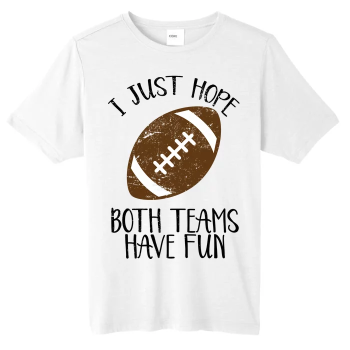 I Just Hope Both Teams Have Fun Football ChromaSoft Performance T-Shirt