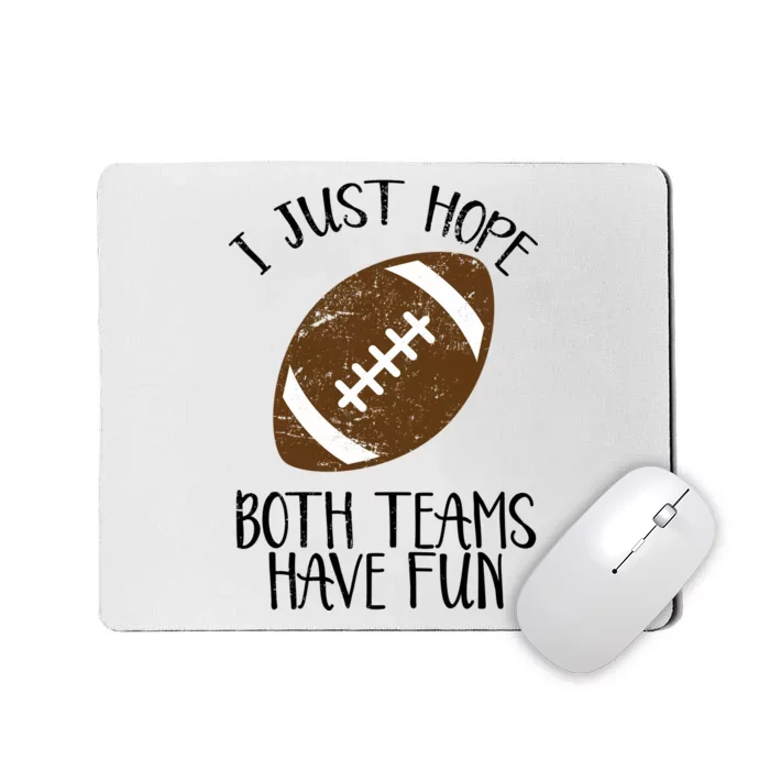 I Just Hope Both Teams Have Fun Football Mousepad