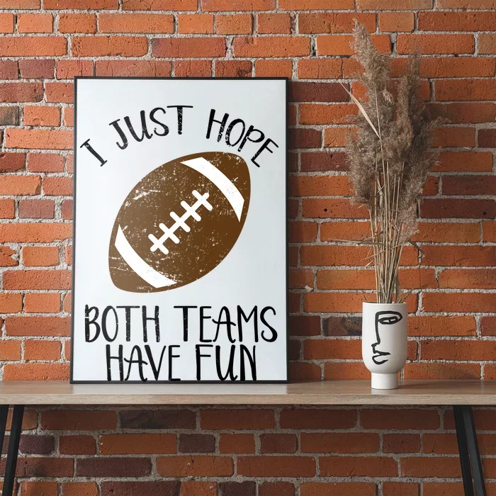 I Just Hope Both Teams Have Fun Football Poster